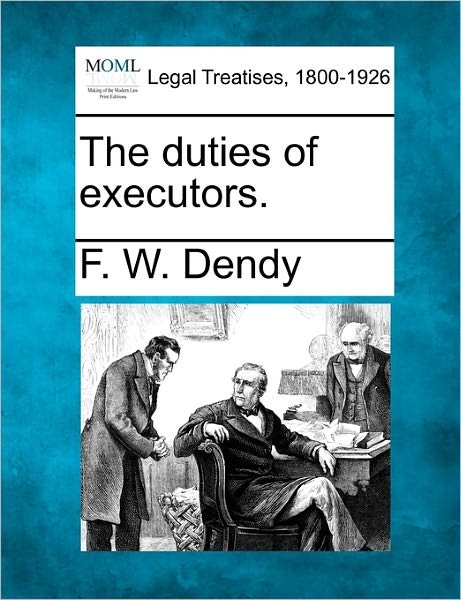 Cover for F W Dendy · The Duties of Executors. (Paperback Bog) (2010)