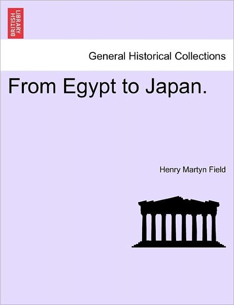 From Egypt to Japan. - Henry Martyn Field - Books - British Library, Historical Print Editio - 9781241158255 - March 1, 2011