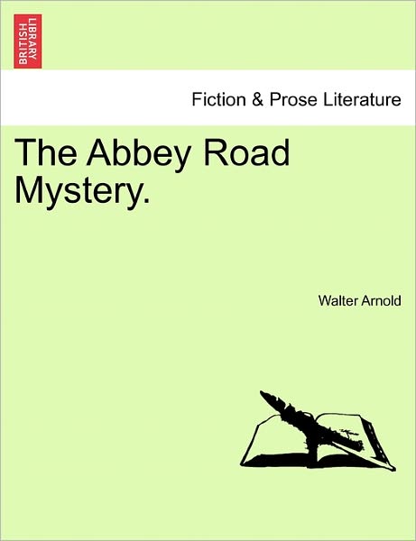 The Abbey Road Mystery. - Walter Arnold - Livros - British Library, Historical Print Editio - 9781241174255 - 1 de março de 2011