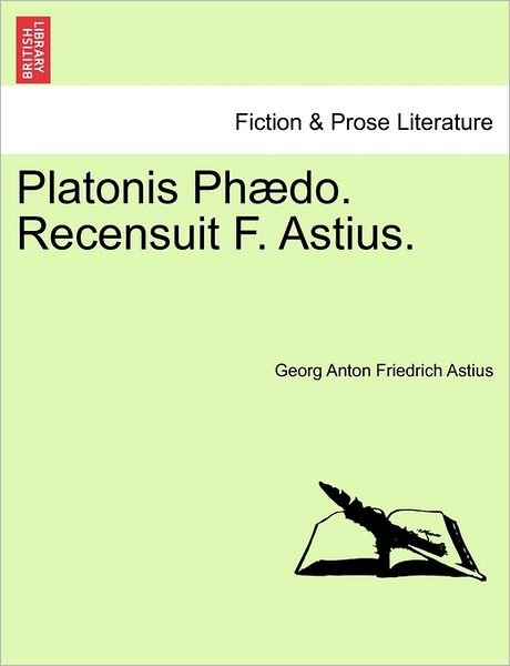 Cover for Georg Anton Friedrich Astius · Platonis Ph Do. Recensuit F. Astius. (Paperback Book) (2011)