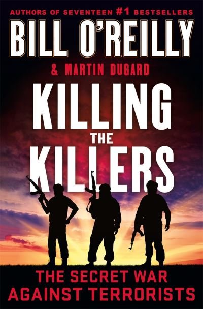 Cover for Bill O'Reilly · Killing the Killers: The Secret War Against Terrorists - Bill O'Reilly's Killing Series (Hardcover bog) (2022)