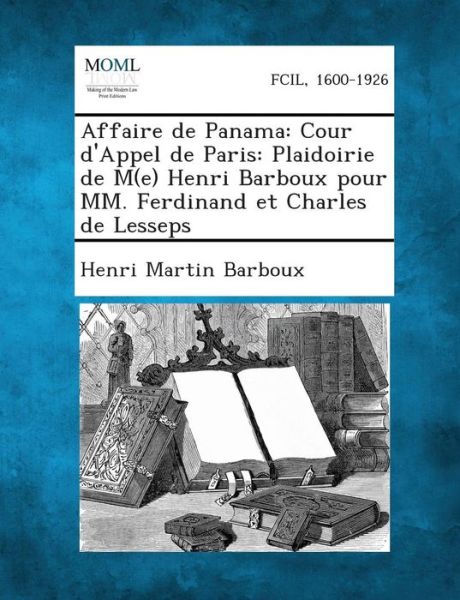 Cover for Henri Martin Barboux · Affaire De Panama: Cour D'appel De Paris: Plaidoirie De M (E) Henri Barboux Pour Mm. Ferdinand et Charles De Lesseps (Paperback Book) (2013)