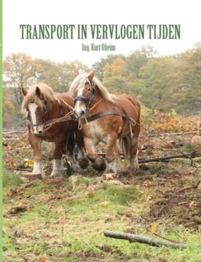 Cover for Ing. Kurt Oheim · Transport in Vervlogen Tijden (Book) (2013)