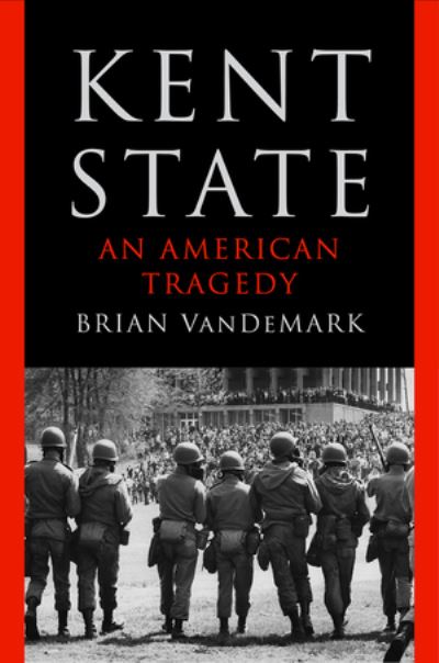 Cover for Brian VanDeMark · Kent State: An American Tragedy (Hardcover Book) (2024)
