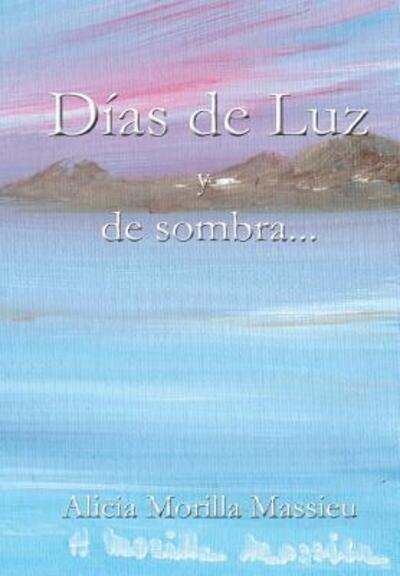 Días de Luz y de sombra - Alicia Morilla Massieu - Books - Lulu.com - 9781326174255 - February 3, 2015