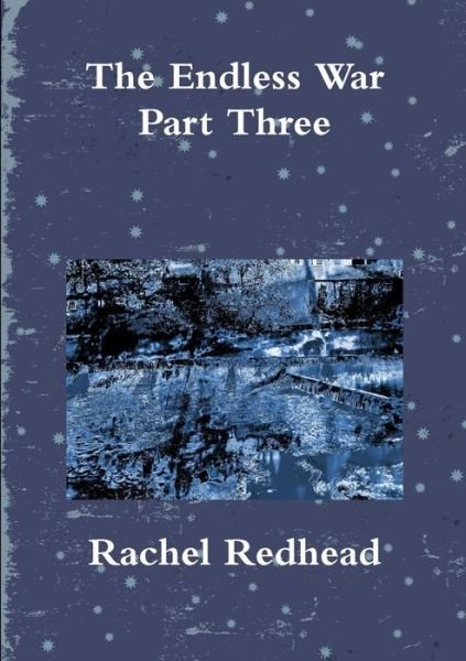 The Endless War - Part Three - Rachel Redhead - Książki - Lulu.com - 9781326512255 - 25 marca 2016