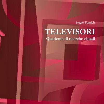 Cover for Sergio Fumich · Televisori. Quaderno Di Ricerche Visuali (Paperback Book) (2017)