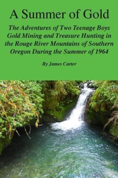 A Summer of Gold - James Carter - Books - Lulu.com - 9781329863255 - January 28, 2016