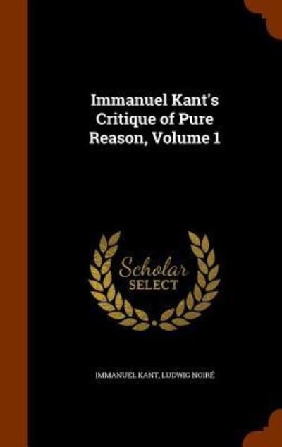 Cover for Immanuel Kant · Immanuel Kant's Critique of Pure Reason, Volume 1 (Hardcover Book) (2015)