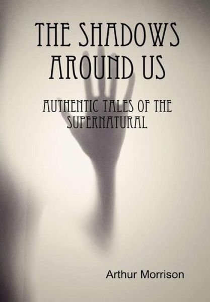 Cover for Arthur Morrison · The Shadows Around Us (Inbunden Bok) (2016)