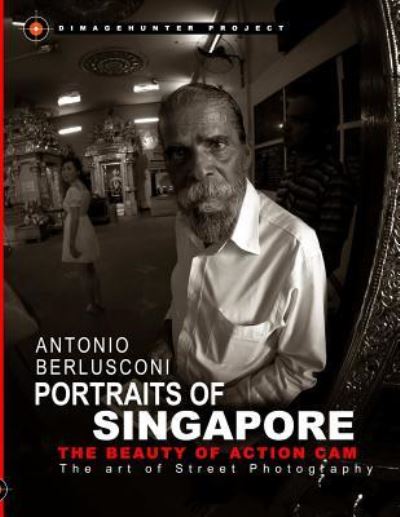 Cover for Antonio Berlusconi · Portraits of Singapore the Beauty of Action Cam - The Art of Street Photography (Paperback Book) (2016)