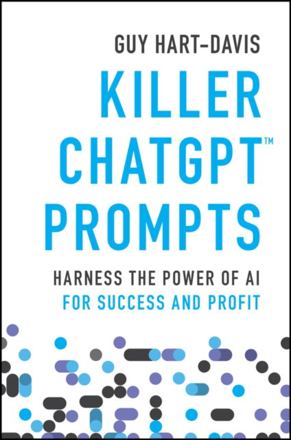 Killer ChatGPT Prompts: Harness the Power of AI for Success and Profit - Guy Hart-Davis - Kirjat - John Wiley & Sons Inc - 9781394225255 - keskiviikko 13. syyskuuta 2023