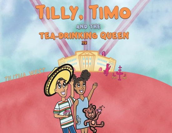 Cover for Tilitha West · Tilly, Timo and the Tea-Drinking Queen (Paperback Book) (2023)