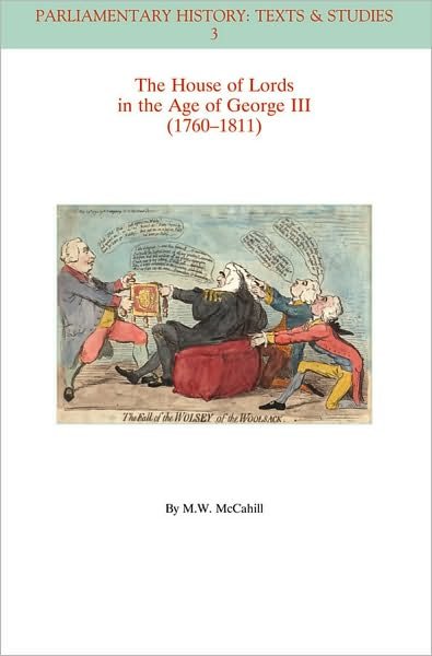 Cover for McCahill, Michael W. (Formerly of Brooks School, USA) · The House of Lords in the Age of George III (1760-1811) - Parliamentary History Book Series (Taschenbuch) (2009)
