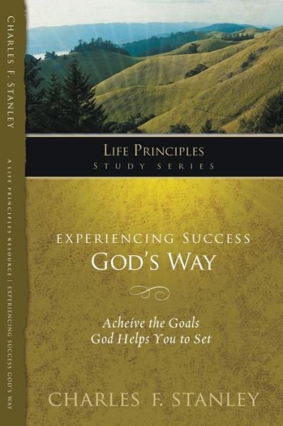 Cover for Charles F. Stanley · Experiencing Success God's Way: Achieve the Goals God Helps You to Set - Life Principles Study Series (Paperback Book) (2009)