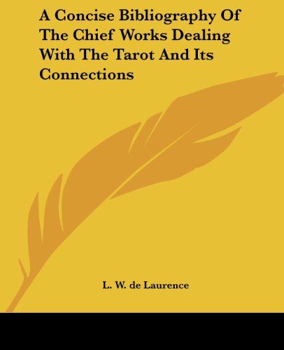 A Concise Bibliography of the Chief Works Dealing with the Tarot and Its Connections - L. W. De Laurence - Books - Kessinger Publishing, LLC - 9781425330255 - December 8, 2005