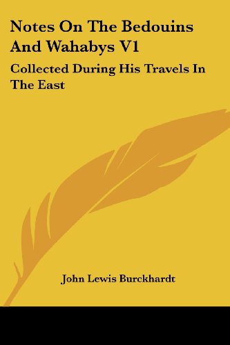 Notes on the Bedouins and Wahabys V1: Collected During His Travels in the East - John Lewis Burckhardt - Kirjat - Kessinger Publishing, LLC - 9781432653255 - perjantai 1. kesäkuuta 2007