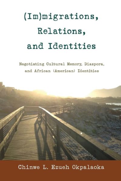 Cover for Chinwe L. Ezueh Okpalaoka · (Im)migrations, Relations, and Identities: Negotiating Cultural Memory, Diaspora, and African (American) Identities - Black Studies and Critical Thinking (Paperback Book) [New edition] (2013)