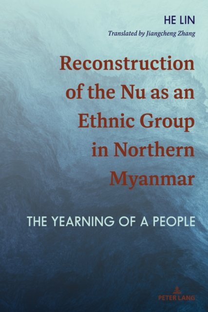 Cover for He Lin · Reconstruction of the Nu as an Ethnic Group in Northern Myanmar : The Yearning of a People (Hardcover bog) [New ed edition] (2023)