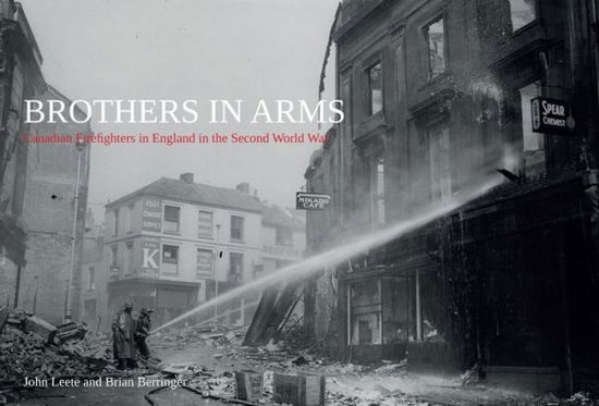 Cover for John Leete · Brothers in Arms: Canadian Firefighters in England in the Second World War (Paperback Book) (2015)