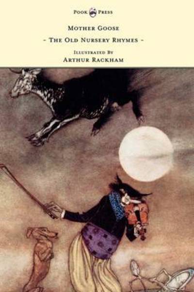 Mother Goose - the Old Nursery Rhymes Illustrated by Arthur Rackham - Arthur Rackham - Books - Pook Press - 9781446500255 - June 6, 2011