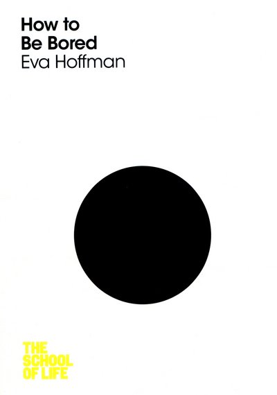 Cover for Eva Hoffman · How to Be Bored - The School of Life (Pocketbok) [Main Market Ed. edition] (2016)