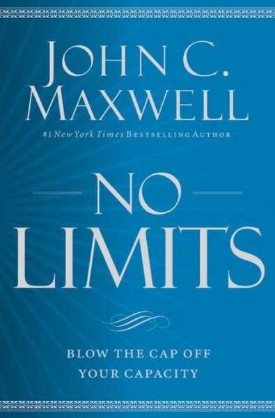 No Limits: Blow the CAP Off Your Capacity - John C. Maxwell - Books - Little, Brown & Company - 9781455548255 - September 27, 2018