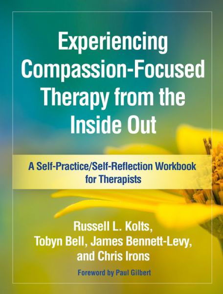 Cover for Russell L. Kolts · Experiencing Compassion-Focused Therapy from the Inside Out - Self-Practice / Self-Reflection Guides for Psychotherapists (Paperback Book) (2018)