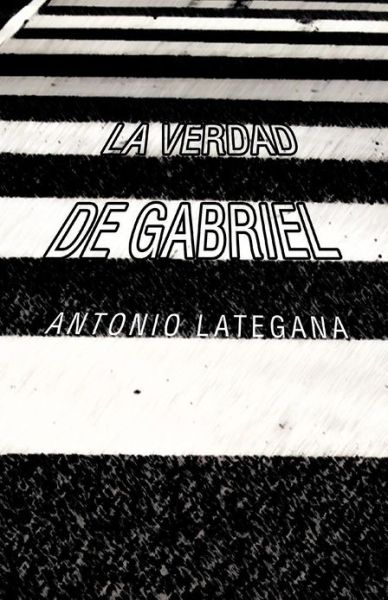 Cover for Antonio Lategana · La Verdad De Gabriel (Taschenbuch) (2012)