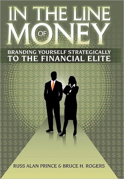 Cover for Russ Alan Prince · In the Line of Money: Branding Yourself Strategically to the Financial Elite (Hardcover Book) (2011)