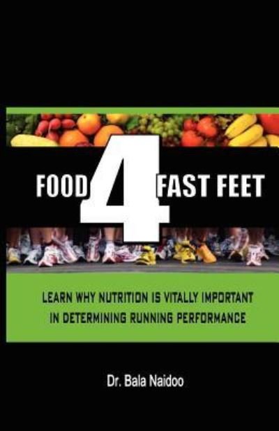 Cover for Bala Naidoo · Food 4 Fast Feet: Learn Why Nutrition is Vitally Important in Determining Running Performance (Paperback Book) (2011)