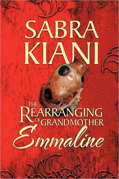 Cover for Sabra Kiani · The Rearranging of Grandmother Emmaline (Paperback Book) (2012)
