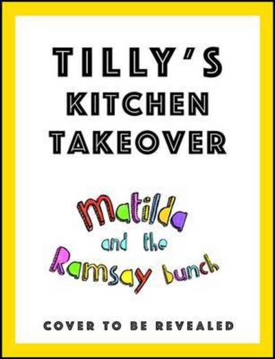 Cover for Matilda Ramsay · Matilda &amp; The Ramsay Bunch: Tilly's Kitchen Takeover: (Hardcover Book) (2017)