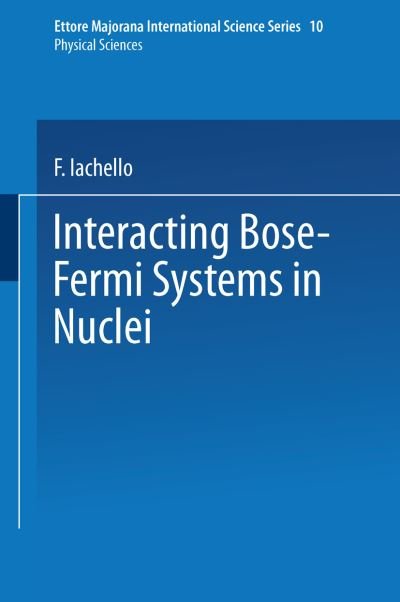 Cover for F Iachello · Interacting Bose-Fermi Systems in Nuclei - Ettore Majorana International Science Series (Taschenbuch) [Softcover reprint of the original 1st ed. 1981 edition] (2013)