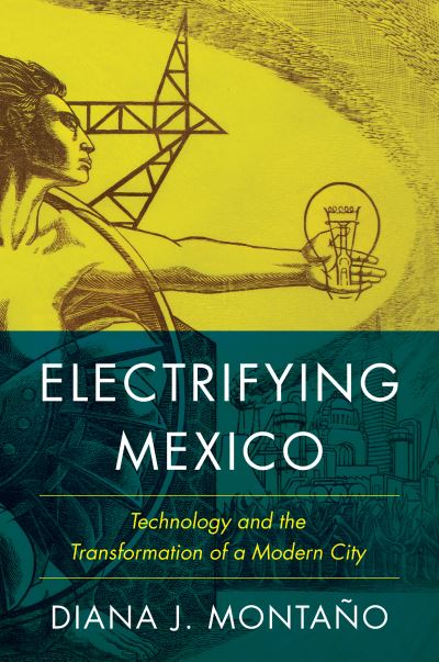 Cover for Diana Montano · Electrifying Mexico: Technology and the Transformation of a Modern City (Paperback Book) (2023)