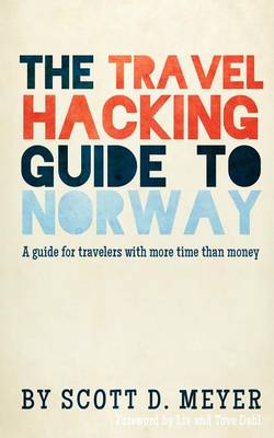 Cover for Mr Scott D Meyer · The Travel Hacking Guide to Norway: a Guide for Travelers with More Time Than Money (Volume 1) (Paperback Book) (2012)