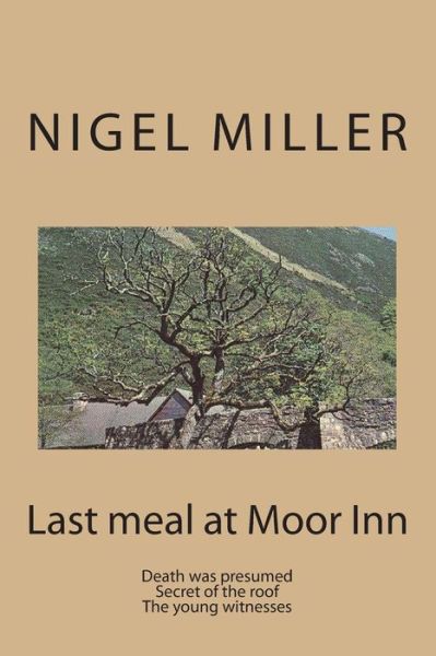 Cover for Nigel Miller · Last Meal at Moor Inn: Death Was Presumed the Young Witnesses (Pocketbok) (2013)