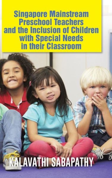 Singapore Mainstream Preschool Teachers and the Inclusion of Children with Special Needs in Their Classroom - Kalavathi Sabapathy - Livros - Authorsolutions (Partridge Singapore) - 9781482898255 - 8 de maio de 2014
