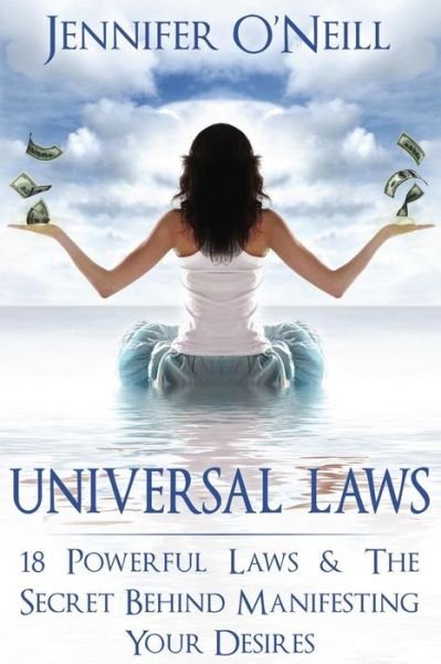Cover for Jennifer O'neill · Universal Laws: 18 Powerful Laws  &amp; the Secret Behind Manifesting Your Desires (Finding Balance) (Volume 1) (Paperback Book) (2013)