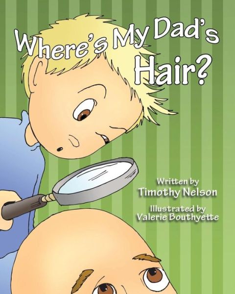 Where's My Dad's Hair? - Timothy Nelson - Kirjat - Createspace - 9781484964255 - lauantai 8. kesäkuuta 2013