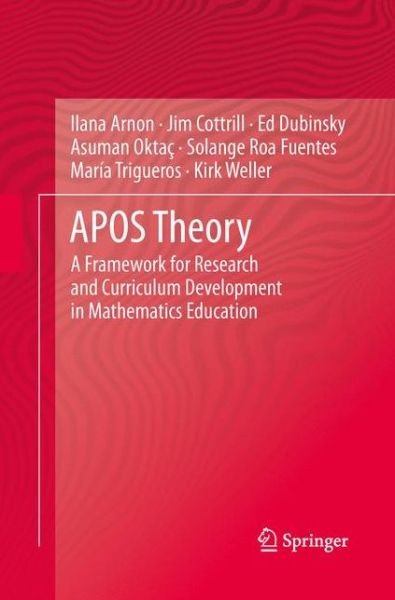 Cover for Ilana Arnon · APOS Theory: A Framework for Research and Curriculum Development in Mathematics Education (Paperback Bog) [Softcover reprint of the original 1st ed. 2014 edition] (2015)