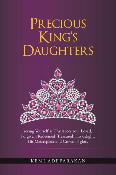 Cover for Kemi Adefarakan · Precious King's Daughters: Seeing Yourself As Christ Sees You: Loved, Forgiven, Redeemed, Treasured, His Delight, His Masterpiece and Crown of Gl (Taschenbuch) (2014)
