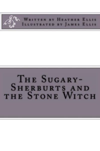 Cover for Miss Heather Ellis · The Sugary-sherburts and the Stone Witch (Paperback Book) (2013)