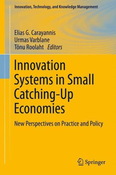 Cover for Carayannis, Elias G, Dr · Innovation Systems in Small Catching-Up Economies: New Perspectives on Practice and Policy - Innovation, Technology, and Knowledge Management (Paperback Book) [2012 edition] (2014)