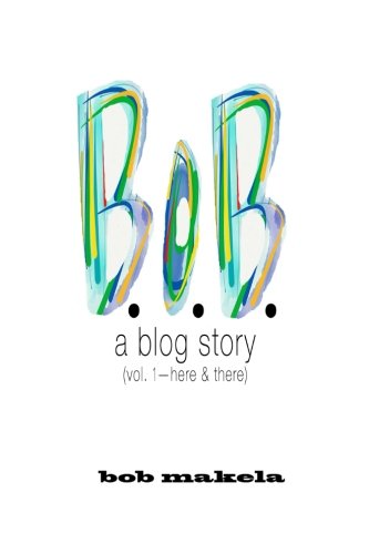 Cover for Bob Makela · B.o.b.: a Blog Story (Paperback Book) (2014)