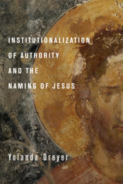 Cover for Yolanda Dreyer · Institutionalization of Authority and the Naming of Jesus (Hardcover Book) (2012)