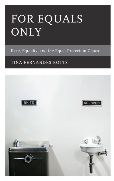 Cover for Tina Fernandes Botts · For Equals Only: Race, Equality, and the Equal Protection Clause - Philosophy of Race (Paperback Book) (2020)