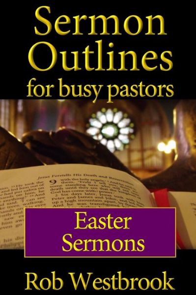 Cover for Rob Westbrook · Sermon Outlines for Busy Pastors: Easter Sermons (Paperback Book) (2014)