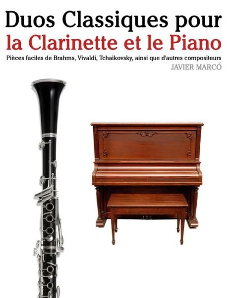 Cover for Javier Marco · Duos Classiques Pour La Clarinette et Le Piano: Pieces Faciles De Brahms, Vivaldi, Tchaikovsky, Ainsi Que D'autres Compositeurs (Taschenbuch) (2014)