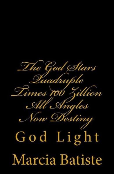 Cover for Marcia Batiste · The God Stars Quadruple Times 100 Zillion All Angles Now Destiny (Paperback Bog) (2014)